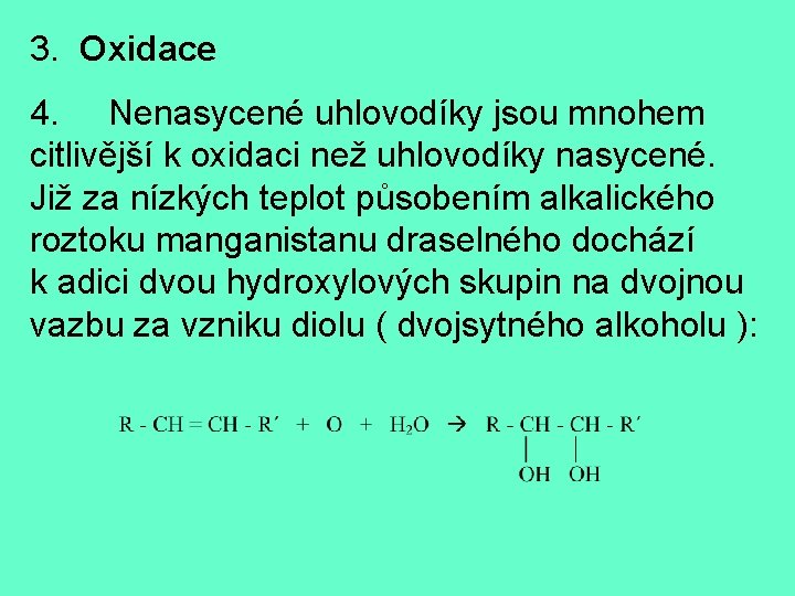 3. Oxidace 4. Nenasycené uhlovodíky jsou mnohem citlivější k oxidaci než uhlovodíky nasycené. Již