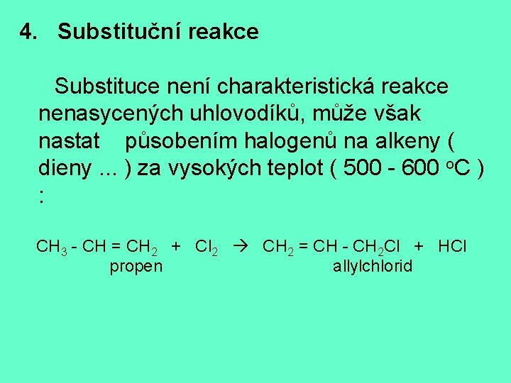 4. Substituční reakce Substituce není charakteristická reakce nenasycených uhlovodíků, může však nastat působením halogenů