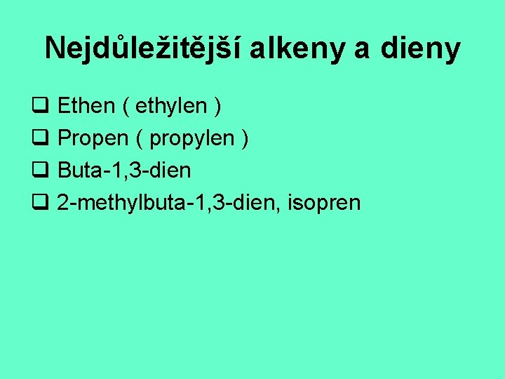 Nejdůležitější alkeny a dieny q Ethen ( ethylen ) q Propen ( propylen )