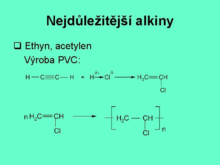 Nejdůležitější alkiny q Ethyn, acetylen Výroba PVC: 