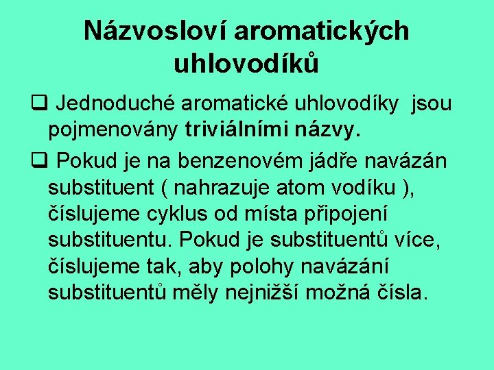 Názvosloví aromatických uhlovodíků q Jednoduché aromatické uhlovodíky jsou pojmenovány triviálními názvy. q Pokud je