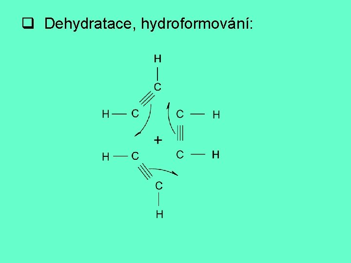 q Dehydratace, hydroformování: 