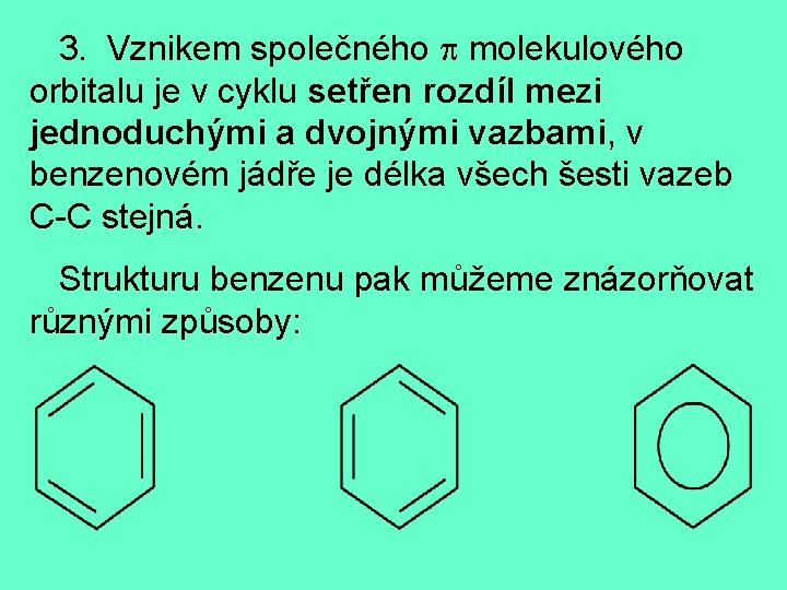  3. Vznikem společného molekulového orbitalu je v cyklu setřen rozdíl mezi jednoduchými a