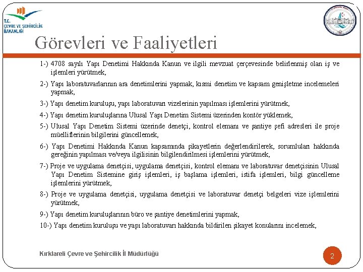 Görevleri ve Faaliyetleri 1 -) 4708 sayılı Yapı Denetimi Hakkında Kanun ve ilgili mevzuat