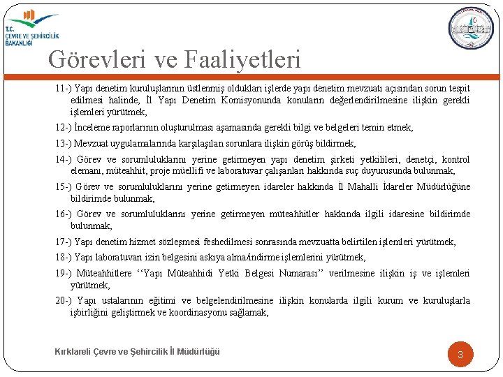 Görevleri ve Faaliyetleri 11 -) Yapı denetim kuruluşlarının üstlenmiş oldukları işlerde yapı denetim mevzuatı