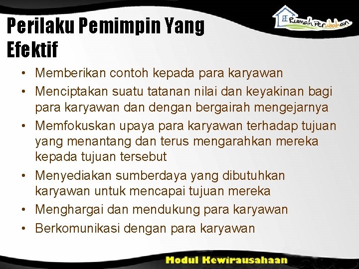 Perilaku Pemimpin Yang Efektif • Memberikan contoh kepada para karyawan • Menciptakan suatu tatanan