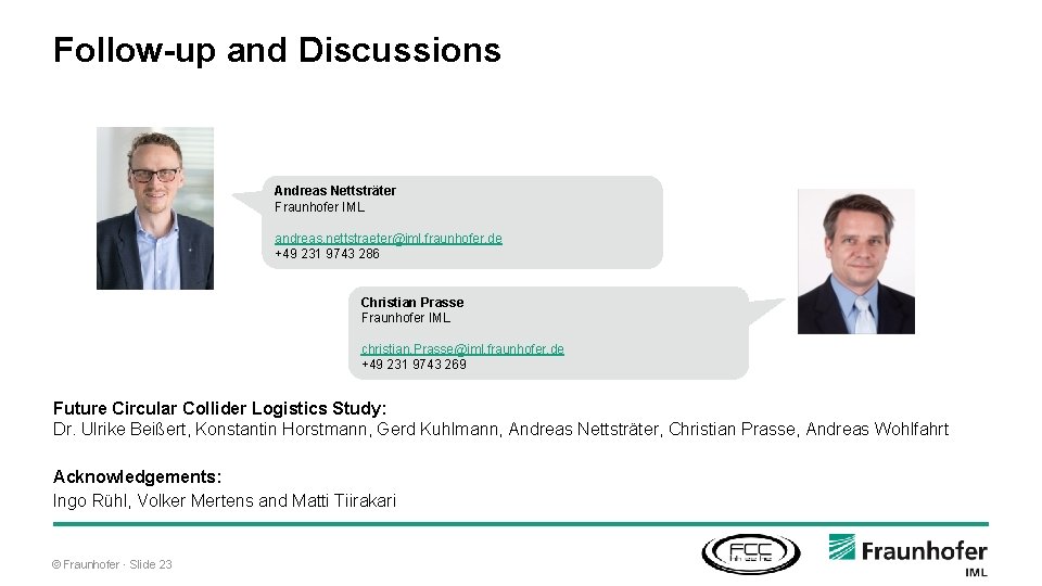 Follow-up and Discussions Andreas Nettsträter Fraunhofer IML andreas. nettstraeter@iml. fraunhofer. de +49 231 9743