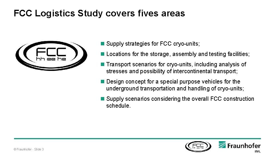 FCC Logistics Study covers fives areas Supply strategies for FCC cryo-units; Locations for the