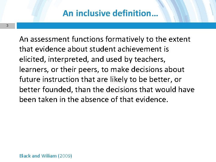 An inclusive definition… 3 An assessment functions formatively to the extent that evidence about