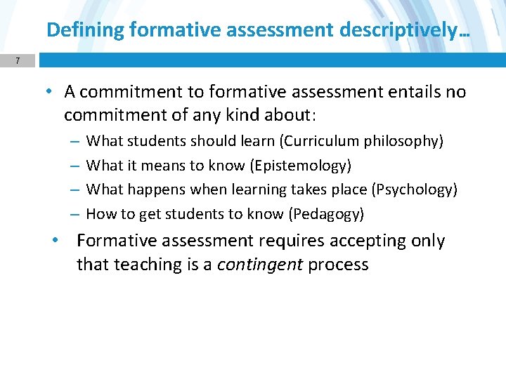 Defining formative assessment descriptively… 7 • A commitment to formative assessment entails no commitment