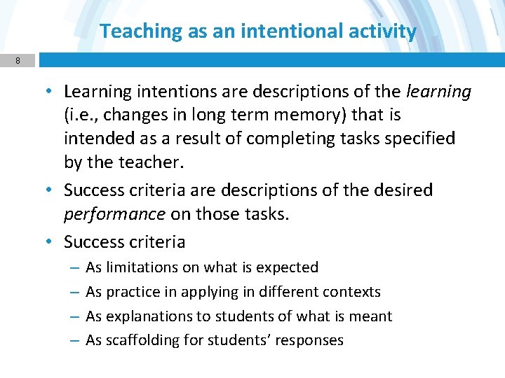 Teaching as an intentional activity 8 • Learning intentions are descriptions of the learning