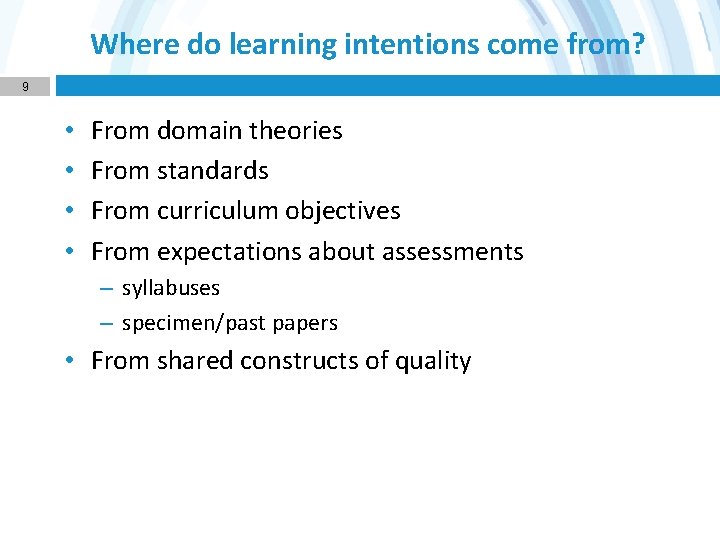 Where do learning intentions come from? 9 • • From domain theories From standards
