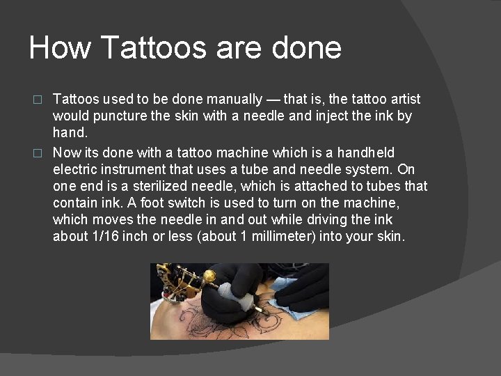 How Tattoos are done Tattoos used to be done manually — that is, the
