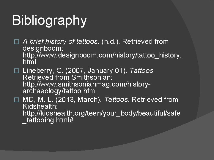 Bibliography A brief history of tattoos. (n. d. ). Retrieved from designboom: http: //www.