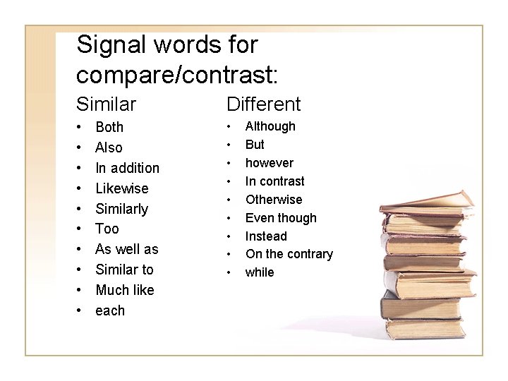 Signal words for compare/contrast: Similar Different • • • • • Both Also In