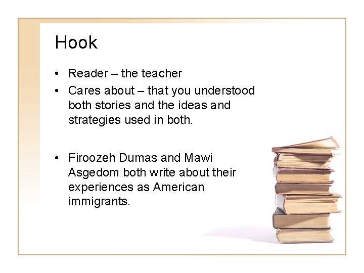 Hook • Reader – the teacher • Cares about – that you understood both