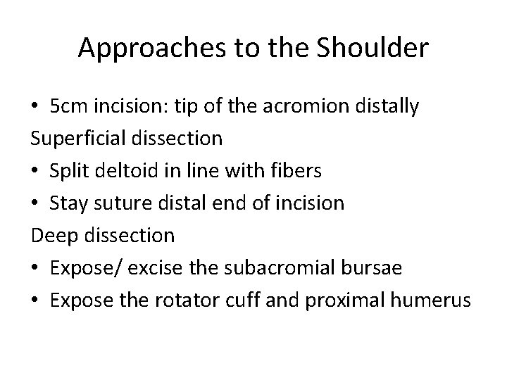 Approaches to the Shoulder • 5 cm incision: tip of the acromion distally Superficial