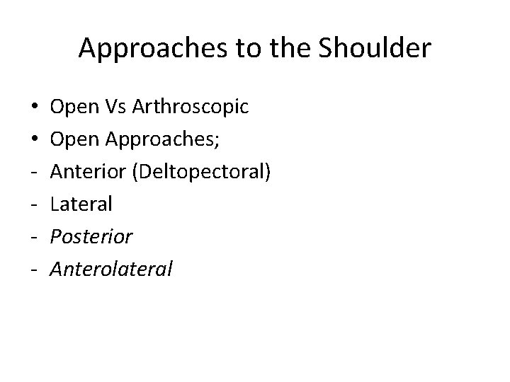 Approaches to the Shoulder • • - Open Vs Arthroscopic Open Approaches; Anterior (Deltopectoral)