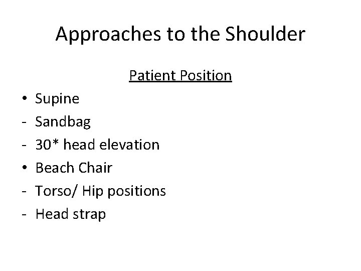 Approaches to the Shoulder Patient Position • • - Supine Sandbag 30* head elevation