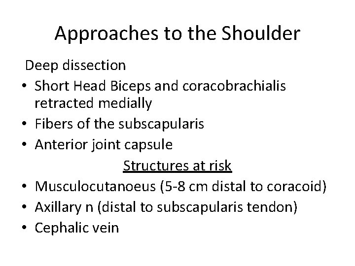 Approaches to the Shoulder Deep dissection • Short Head Biceps and coracobrachialis retracted medially
