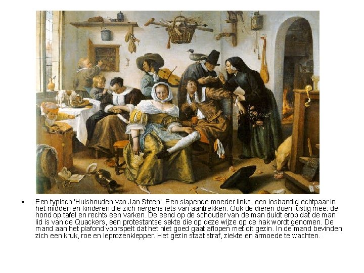  • Een typisch 'Huishouden van Jan Steen'. Een slapende moeder links, een losbandig