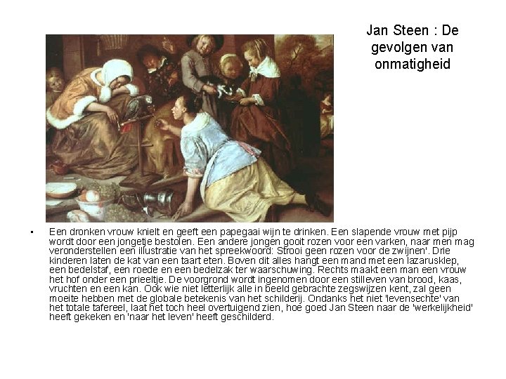 Jan Steen : De gevolgen van onmatigheid • Een dronken vrouw knielt en geeft