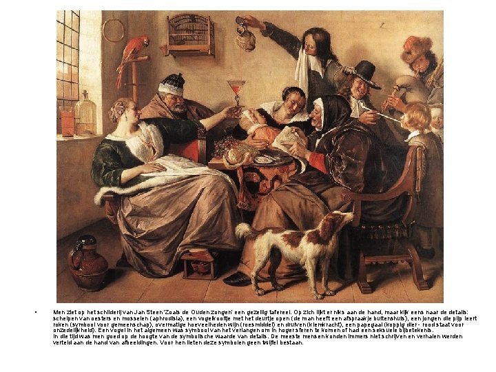  • Men ziet op het schilderij van Jan Steen 'Zoals de Ouden zongen'