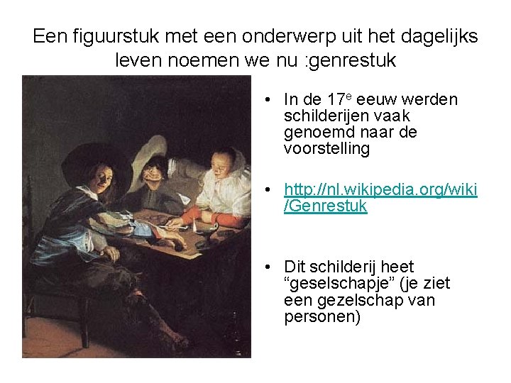 Een figuurstuk met een onderwerp uit het dagelijks leven noemen we nu : genrestuk