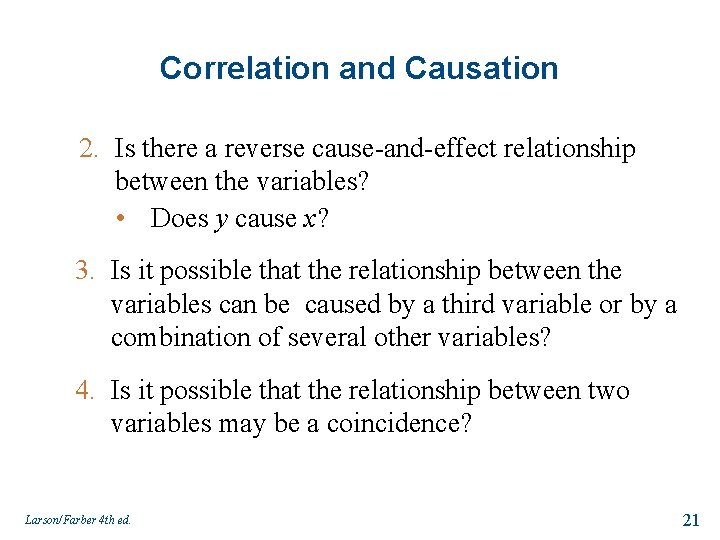 Correlation and Causation 2. Is there a reverse cause-and-effect relationship between the variables? •