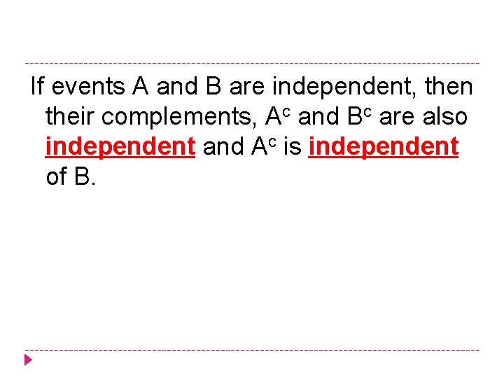 If events A and B are independent, then their complements, Ac and Bc are