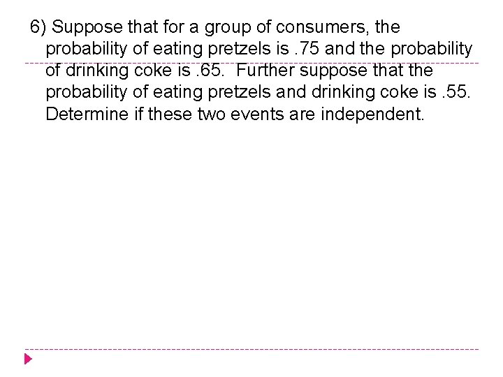 6) Suppose that for a group of consumers, the probability of eating pretzels is.