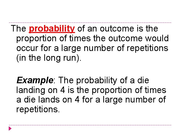 The probability of an outcome is the proportion of times the outcome would occur