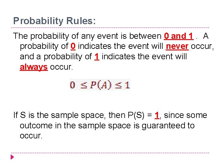 Probability Rules: The probability of any event is between 0 and 1. A probability