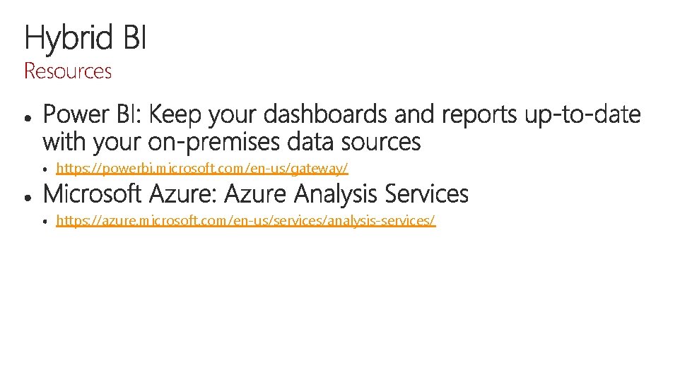 Resources https: //powerbi. microsoft. com/en-us/gateway/ https: //azure. microsoft. com/en-us/services/analysis-services/ 