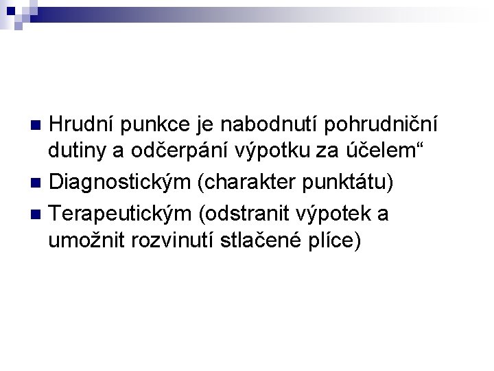 Hrudní punkce je nabodnutí pohrudniční dutiny a odčerpání výpotku za účelem“ n Diagnostickým (charakter