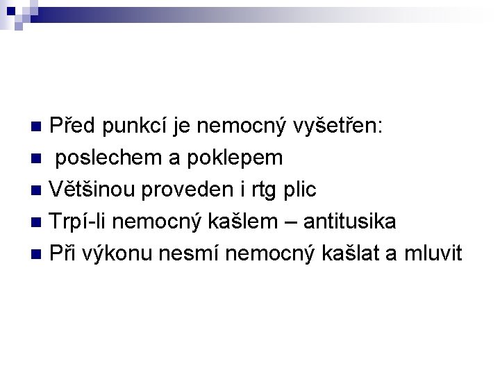 Před punkcí je nemocný vyšetřen: n poslechem a poklepem n Většinou proveden i rtg