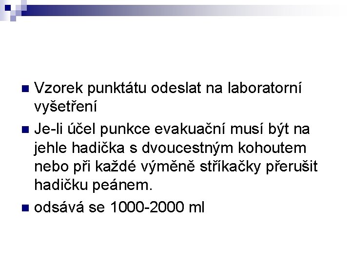 Vzorek punktátu odeslat na laboratorní vyšetření n Je-li účel punkce evakuační musí být na