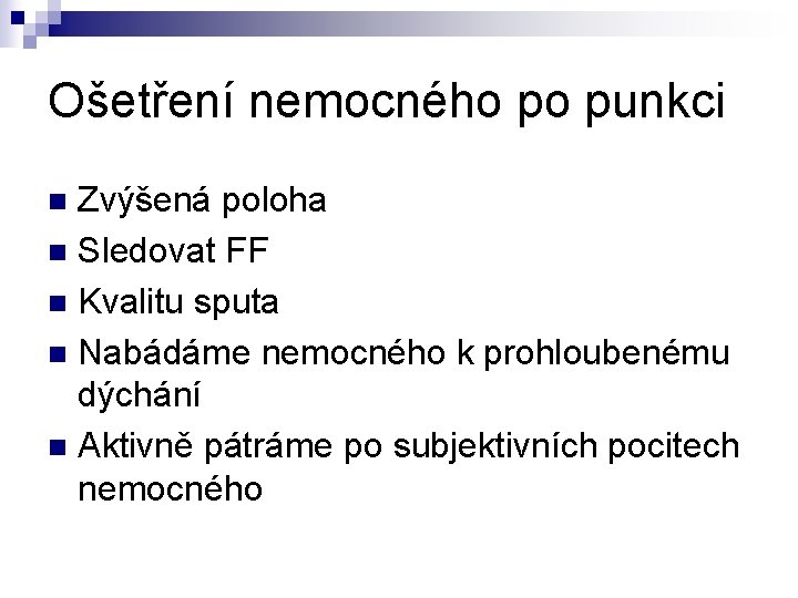 Ošetření nemocného po punkci Zvýšená poloha n Sledovat FF n Kvalitu sputa n Nabádáme