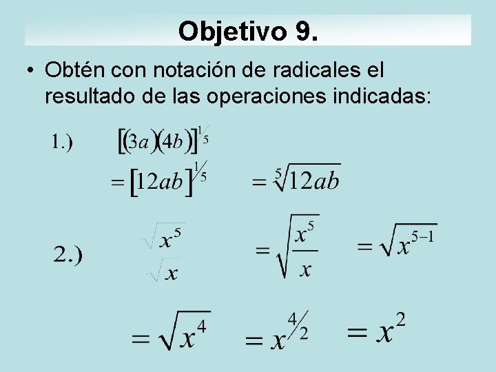 Objetivo 9. • Obtén con notación de radicales el resultado de las operaciones indicadas: Objetivo 9. • Obtén con notación de radicales el resultado de las operaciones indicadas: