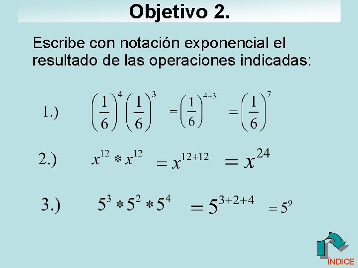 Objetivo 2. Escribe con notación exponencial el resultado de las operaciones indicadas: ÍNDICE 