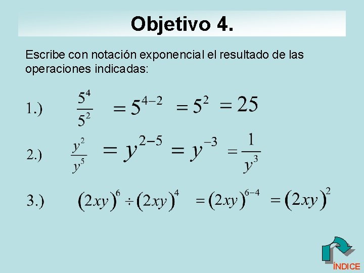 Objetivo 4. Escribe con notación exponencial el resultado de las operaciones indicadas: ÍNDICE 