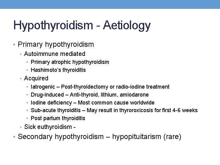 Hypothyroidism - Aetiology • Primary hypothyroidism • Autoimmune mediated • Primary atrophic hypothyroidism • Hypothyroidism - Aetiology • Primary hypothyroidism • Autoimmune mediated • Primary atrophic hypothyroidism •