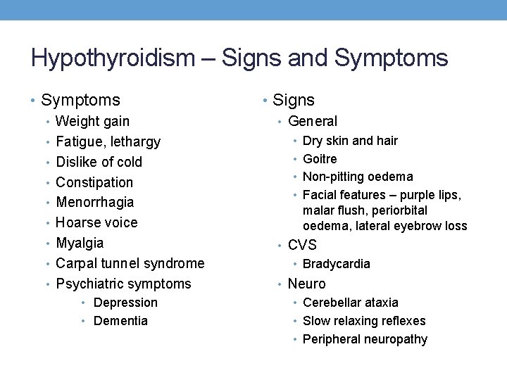 Hypothyroidism – Signs and Symptoms • Weight gain • Fatigue, lethargy • Dislike of Hypothyroidism – Signs and Symptoms • Weight gain • Fatigue, lethargy • Dislike of