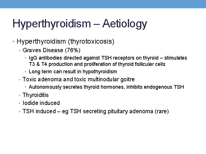 Hyperthyroidism – Aetiology • Hyperthyroidism (thyrotoxicosis) • Graves Disease (76%) • Ig. G antibodies Hyperthyroidism – Aetiology • Hyperthyroidism (thyrotoxicosis) • Graves Disease (76%) • Ig. G antibodies