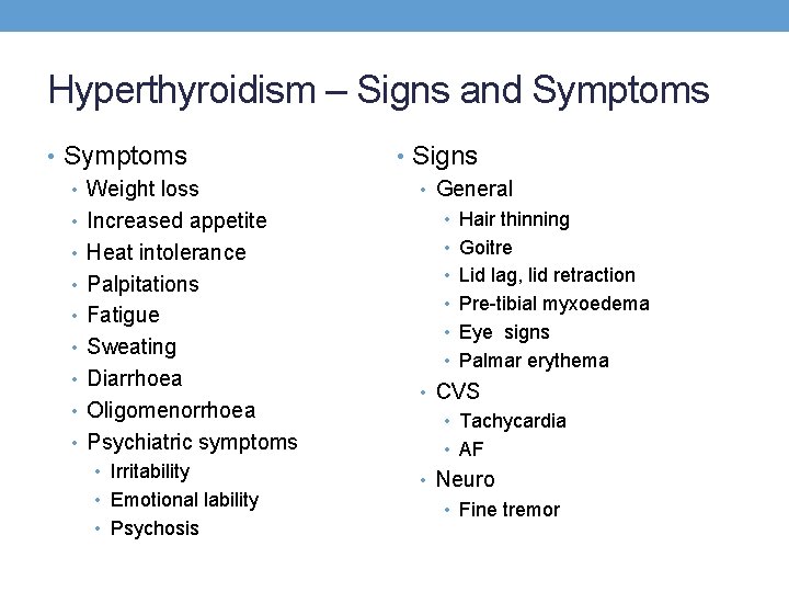 Hyperthyroidism – Signs and Symptoms • Weight loss • Increased appetite • Heat intolerance Hyperthyroidism – Signs and Symptoms • Weight loss • Increased appetite • Heat intolerance