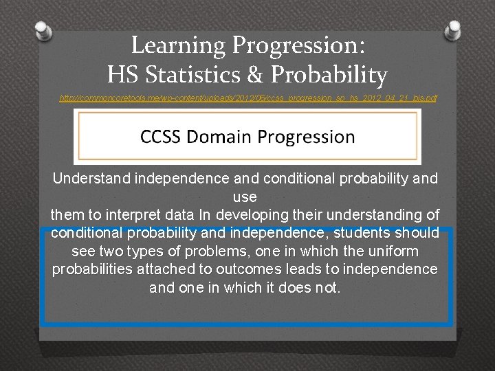 Learning Progression: HS Statistics & Probability http: //commoncoretools. me/wp-content/uploads/2012/06/ccss_progression_sp_hs_2012_04_21_bis. pdf Understand independence and conditional