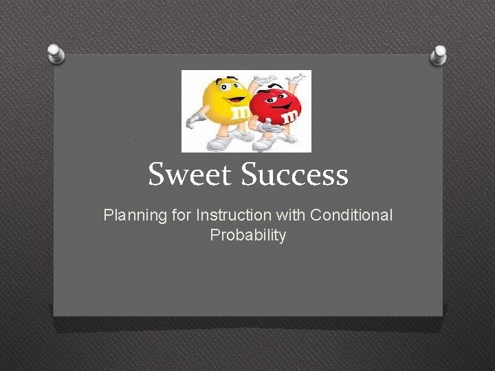 Sweet Success Planning for Instruction with Conditional Probability 