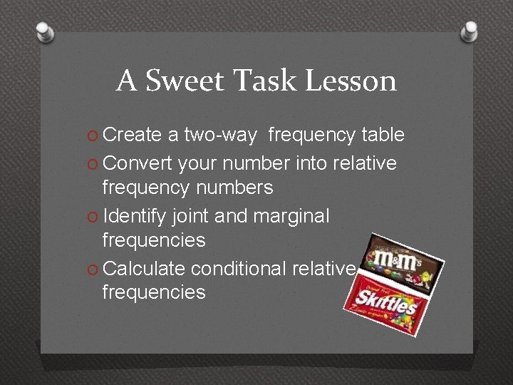 A Sweet Task Lesson O Create a two-way frequency table O Convert your number