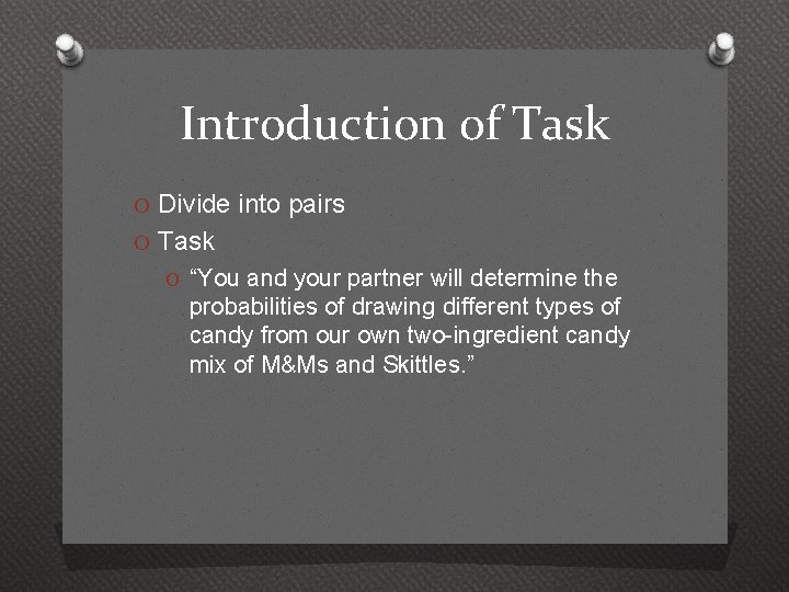 Introduction of Task O Divide into pairs O Task O “You and your partner