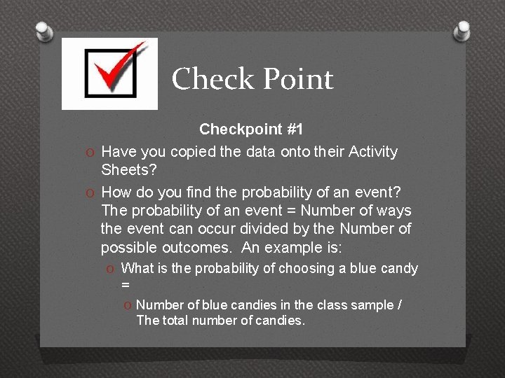 Check Point Checkpoint #1 O Have you copied the data onto their Activity Sheets?